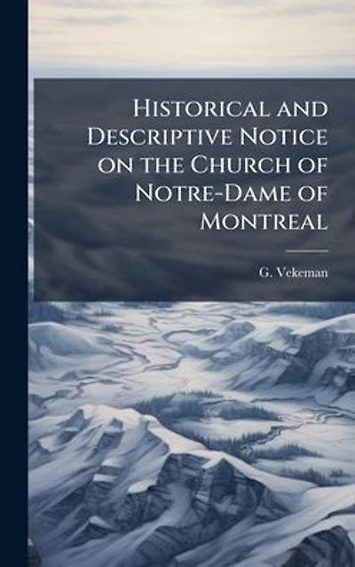 Historical and Descriptive Notice on the Church of Notre-Dame Montreal