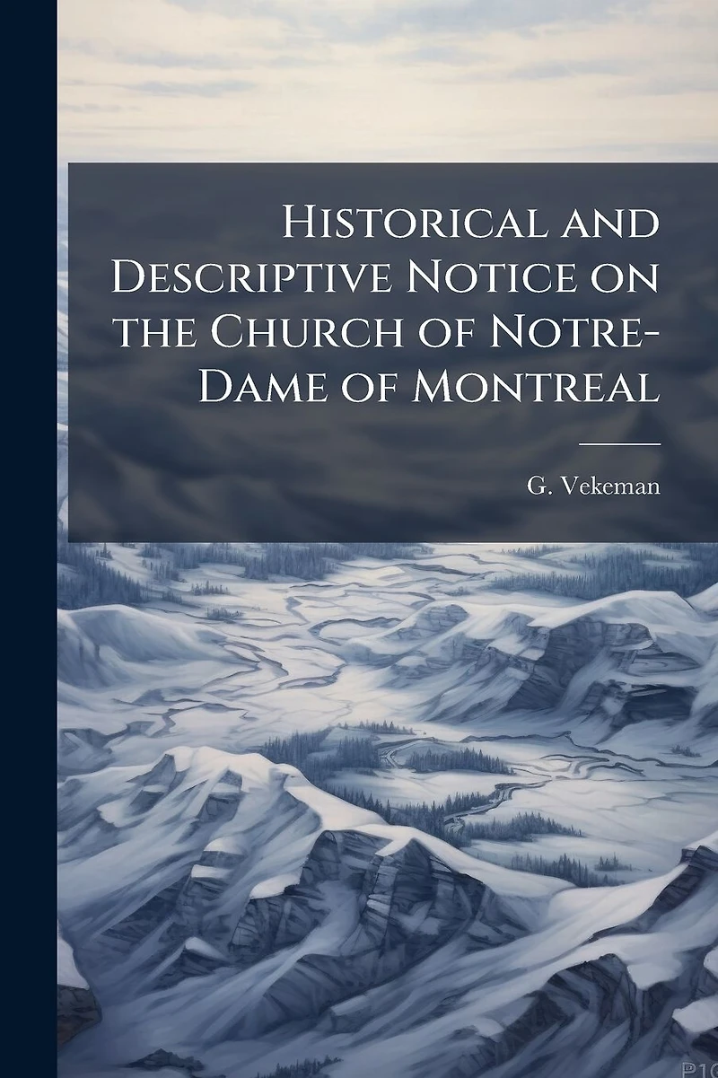 Historical and Descriptive Notice on the Church of Notre-Dame Montreal