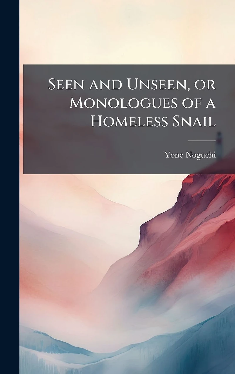 Seen and Unseen: Or, Monologues of a Homeless Snail