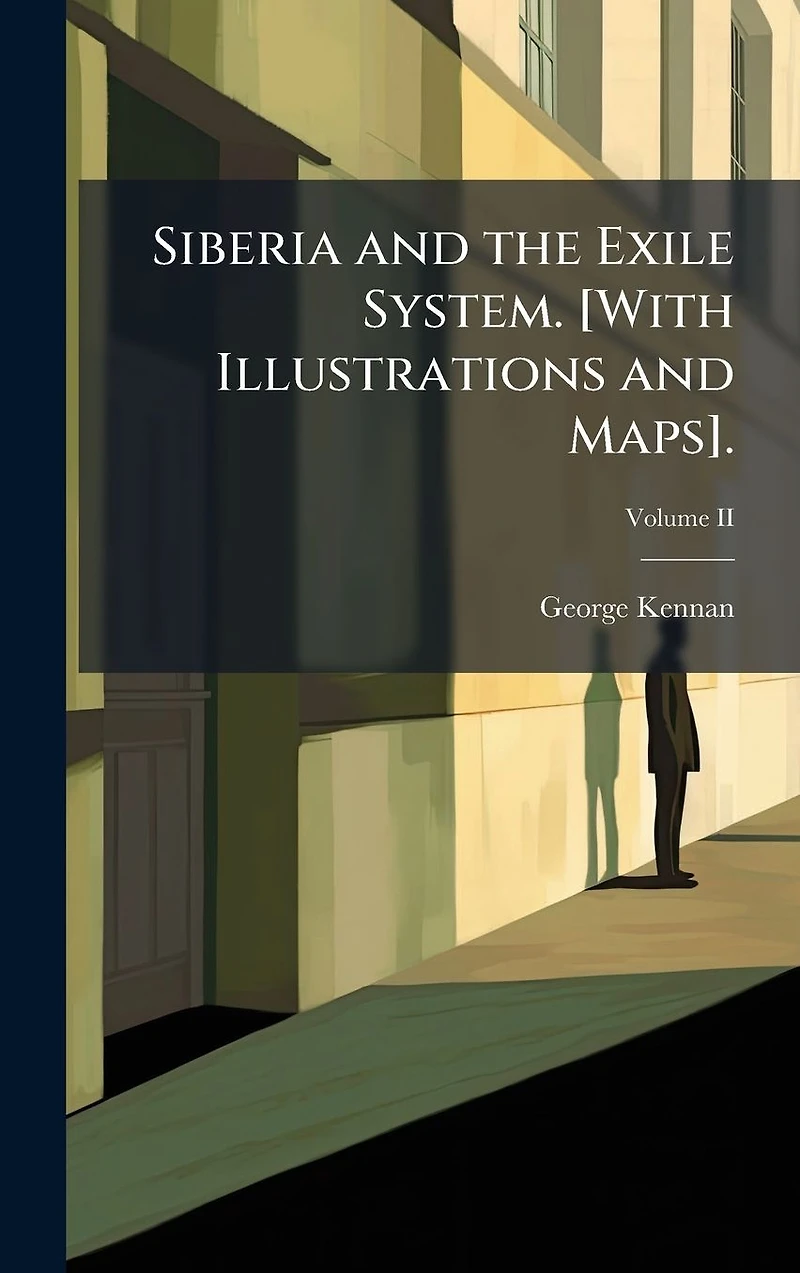 Siberia and the Exile System (Volume Two)