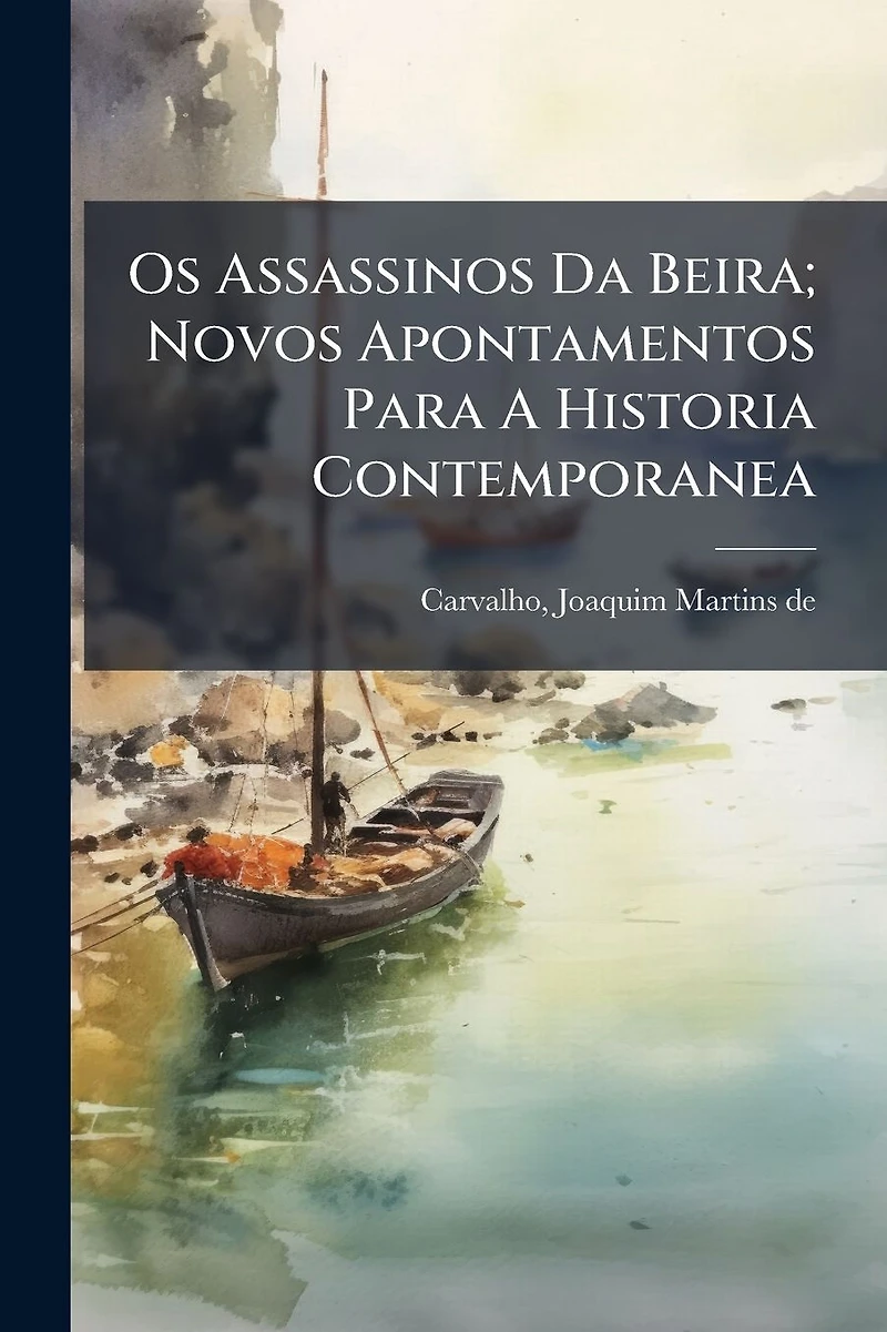 Os Assassinos da Beira: Novos Apontamentos para A Historia Contemporanea (Classic Reprint)