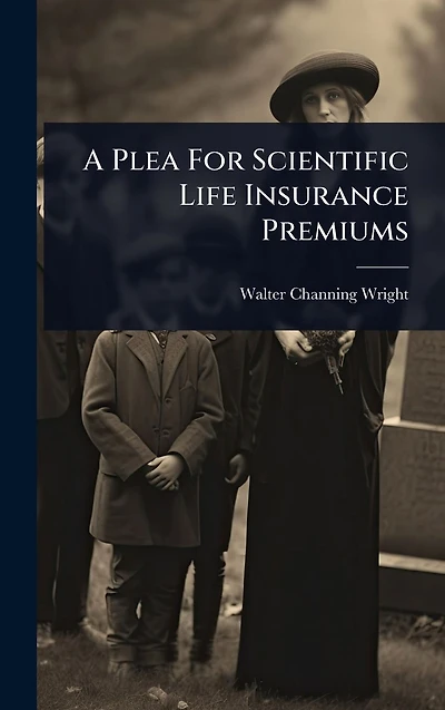 A Plea For Scientific Life Insurance Premiums