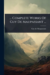 ... Complete Works Of Guy De Maupassant
