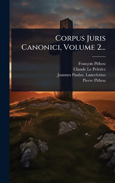 Corpus Juris Canonici, Volume 2...