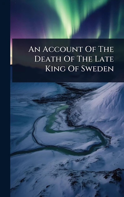 An Account Of The Death Late King Sweden