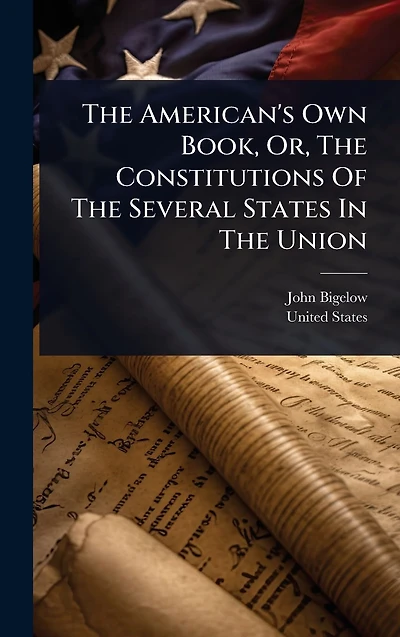 The American's Own Book, Or, Constitutions Of Several States Union