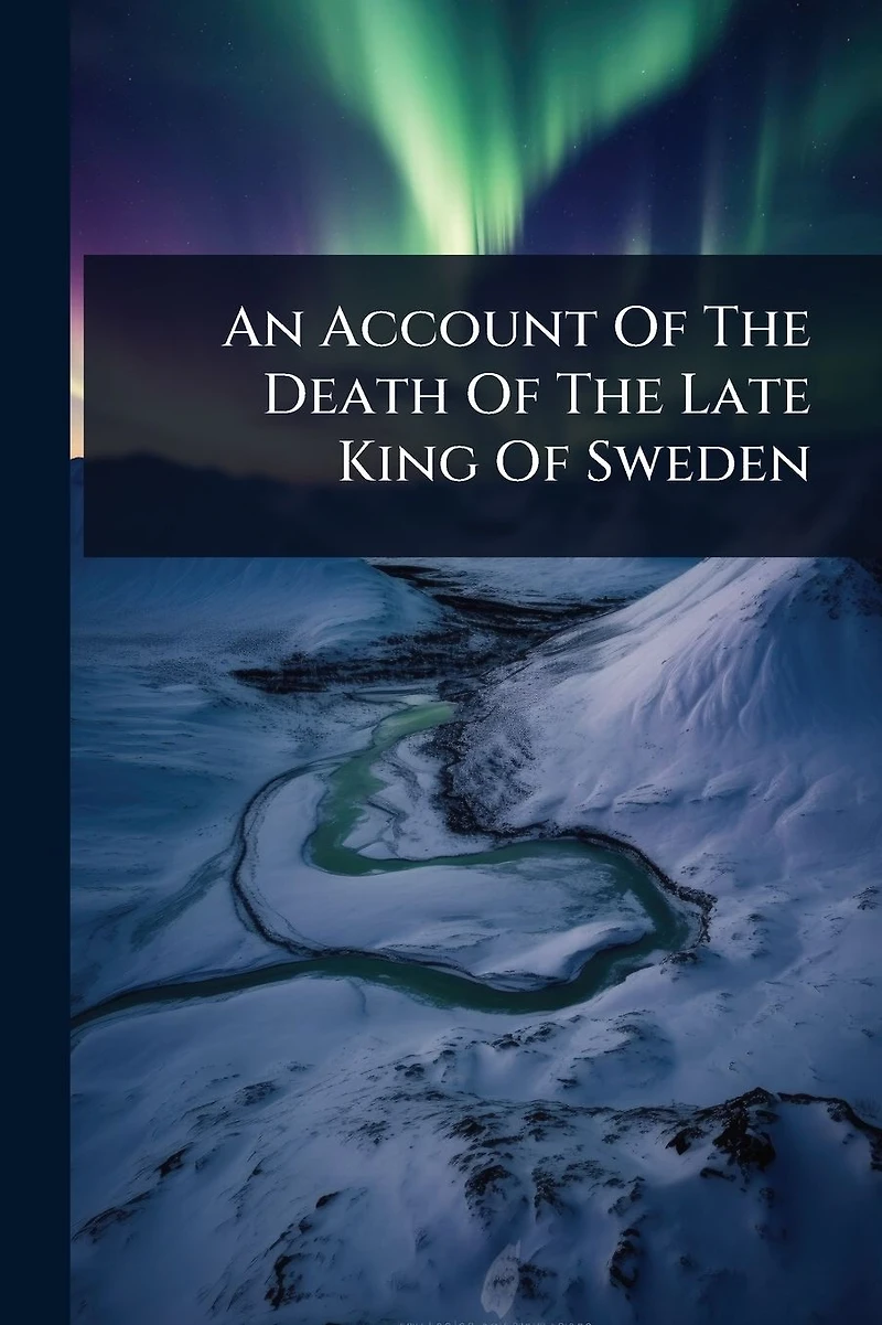 An Account Of The Death Late King Sweden