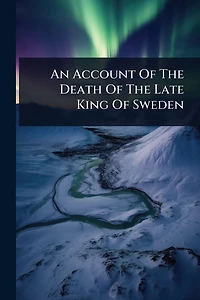 An Account Of The Death Late King Sweden