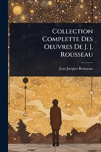 Collection Complette Des Oeuvres De J. Rousseau