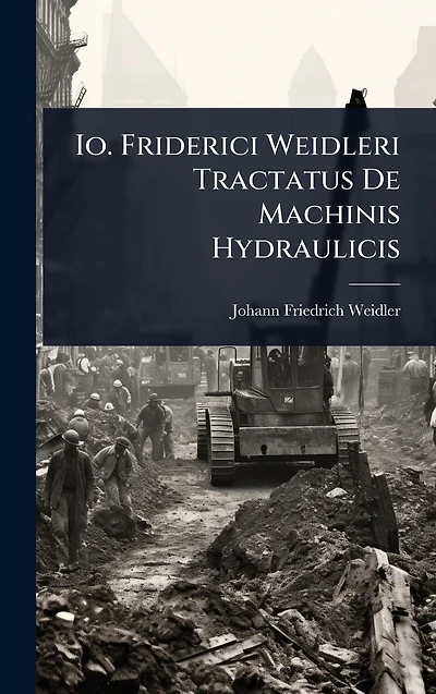 Io. Friderici Weidleri Tractatus De Machinis Hydraulicis