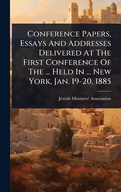 Conference Papers, Essays And Addresses Delivered At The First Of ... Held New York, Jan. 19-20, 1885