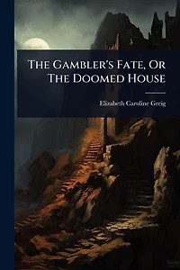 The Gambler's Fate, Or Doomed House