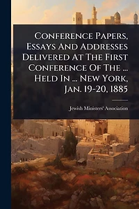 Conference Papers, Essays And Addresses Delivered At The First Of ... Held New York, Jan. 19-20, 1885