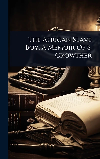 The African Slave Boy, A Memoir Of S. Crowther