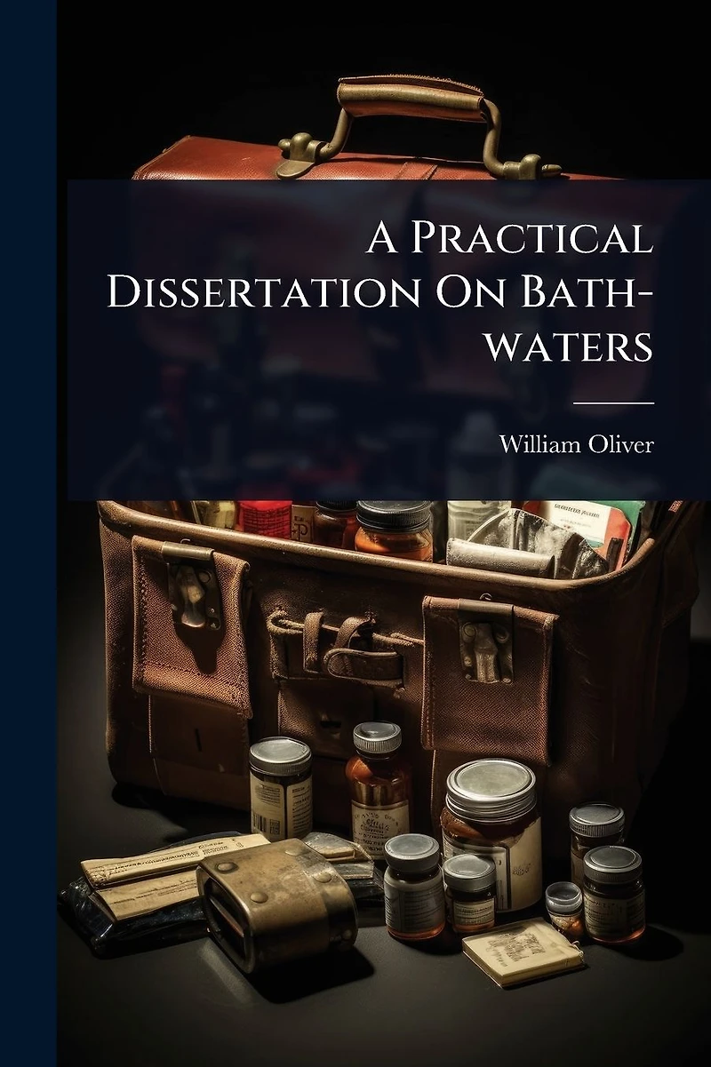 A Practical Dissertation On Bath-waters