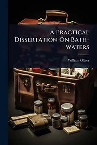 A Practical Dissertation On Bath-waters