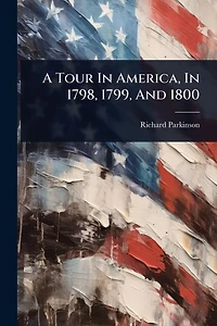 A Tour America, 1798, 1799, And 1800