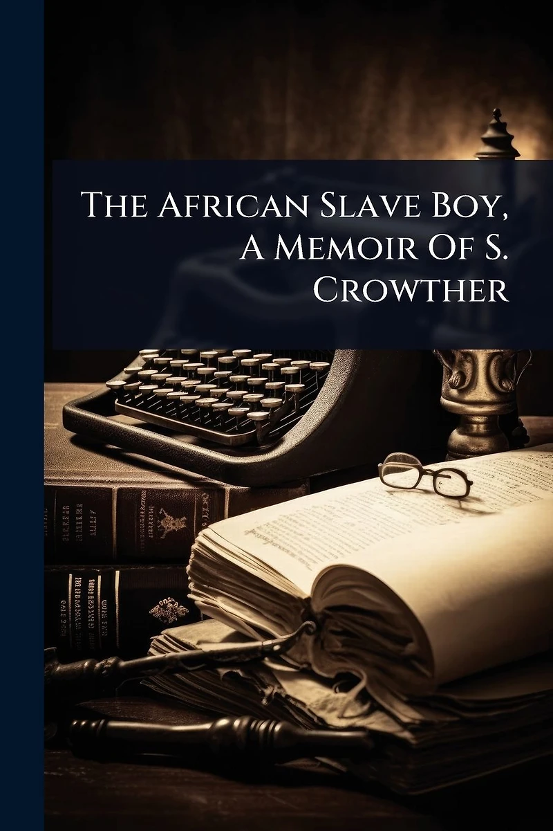The African Slave Boy, A Memoir Of S. Crowther