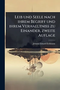 Leib und Seele nach ihrem Begriff Verhaeltniss zu Einander, zweite Auflage
