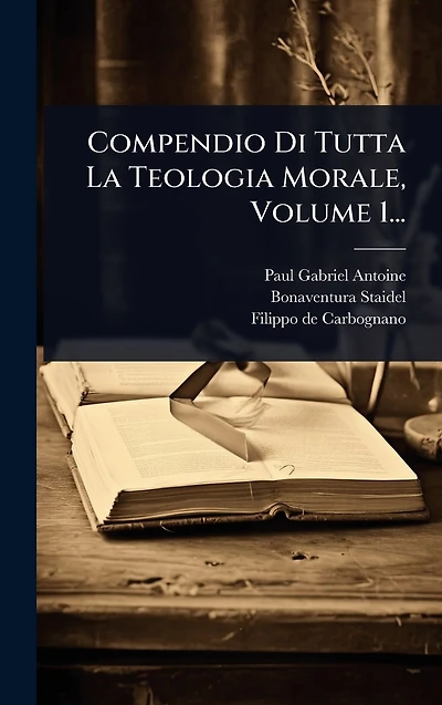 Compendio Di Tutta La Teologia Morale, Volume 1...