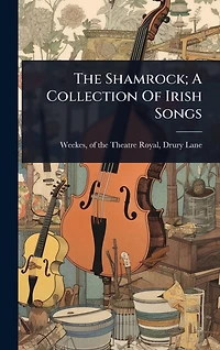 The Shamrock; A Collection Of Irish Songs