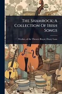 The Shamrock; A Collection Of Irish Songs