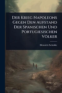 Der Krieg Napoleons Gegen Den Aufstand Spanischen Und Portugiesischen Vï¿½lker