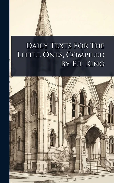 Daily Texts For The Little Ones, Compiled By E.t. King