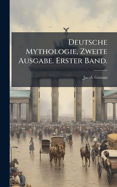 Deutsche Mythologie, Zweite Ausgabe. Erster Band.