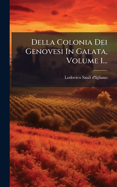 Della Colonia Dei Genovesi Galata, Volume 1...