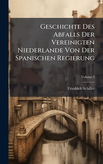 Geschichte Des Abfalls Der Vereinigten Niederlande Von Spanischen Regierung