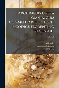 Archimedis Opera omnia, cum commentariis Eutocii. E codice florentino recensuit