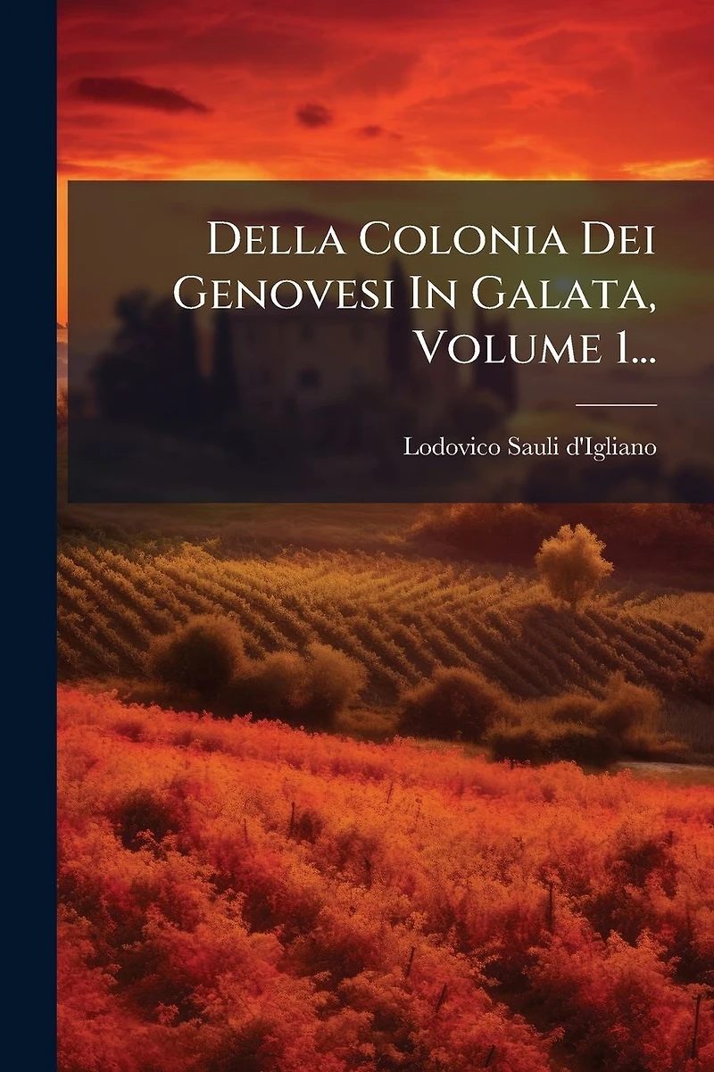 Della Colonia Dei Genovesi Galata, Volume 1...