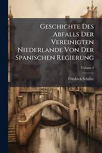 Geschichte Des Abfalls Der Vereinigten Niederlande Von Spanischen Regierung