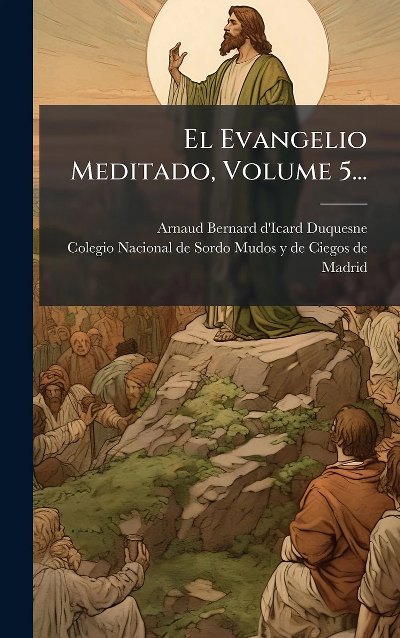 El Evangelio Meditado, Volume 5...