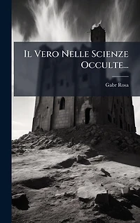 Il Vero Nelle Scienze Occulte...