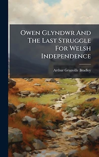 Owen Glyndwr and the Last Struggle for Welsh Independence