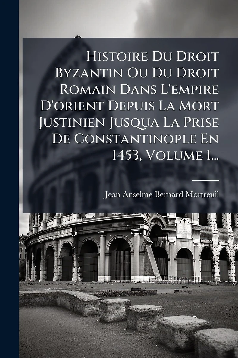 Histoire Du Droit Byzantin Ou Romain Dans L'empire D'orient Depuis La Mort Justinien Jusqua Prise De Constantinople En 1453, Volume 1...