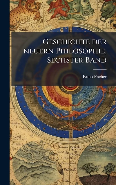 Geschichte der neuern Philosophie: Sechster Band