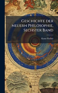Geschichte der neuern Philosophie: Sechster Band