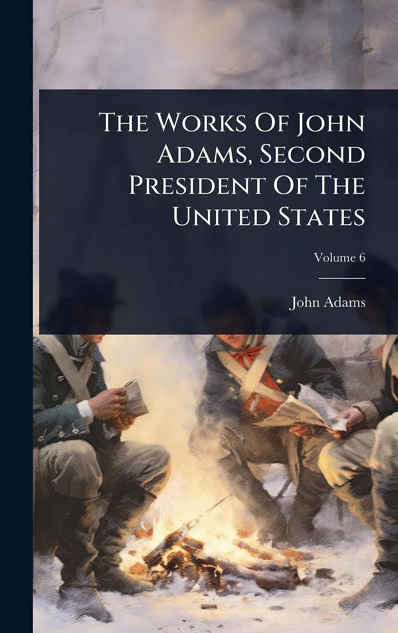 the Works of John Adams, Second President United States