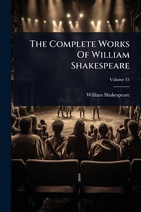 Complete Works Of William Shakespeare (37 Plays + 160 Sonnets 5 Poetry Books 150 Illustrations)
