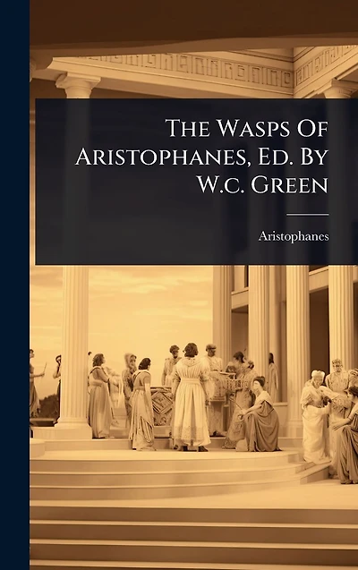The Wasps Of Aristophanes, Ed. By W.c. Green