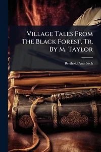 Village Tales From The Black Forest, Tr. By M. Taylor