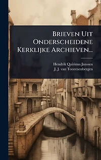 Brieven Uit Onderscheidene Kerklijke Archieven...