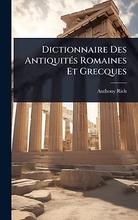 Dictionnaire Des Antiquitï¿½(c)s Romaines Et Grecques
