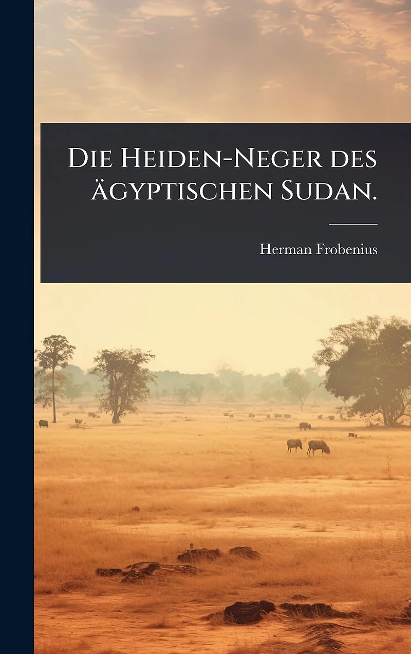 Die Heiden-Neger des �gyptischen Sudan.