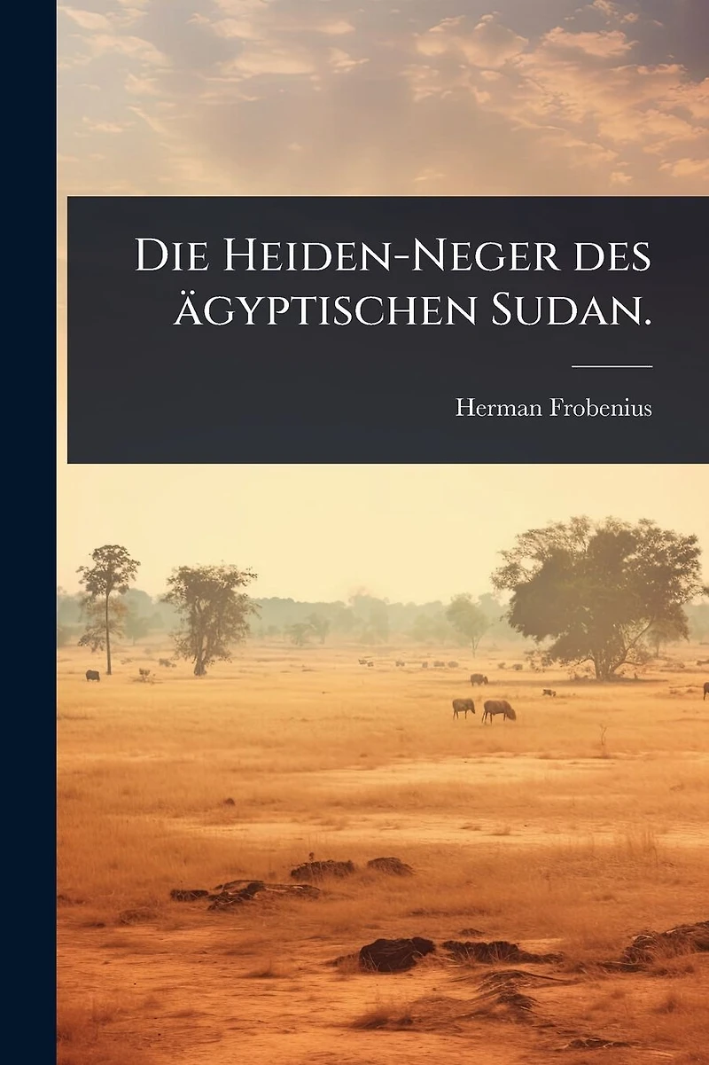 Die Heiden-Neger des �gyptischen Sudan.