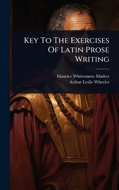 Key To The Exercises Of Latin Prose Writing