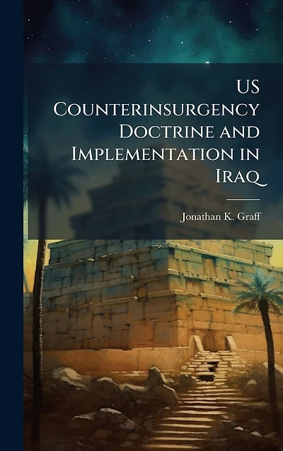 Us Counterinsurgency Doctrine and Implementation Iraq